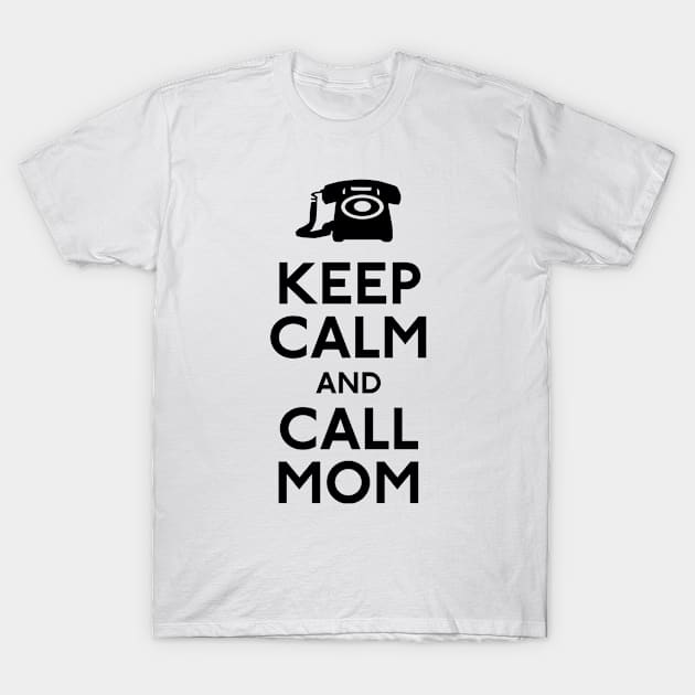 Keep Calm and Call Mom T-Shirt by CafePretzel